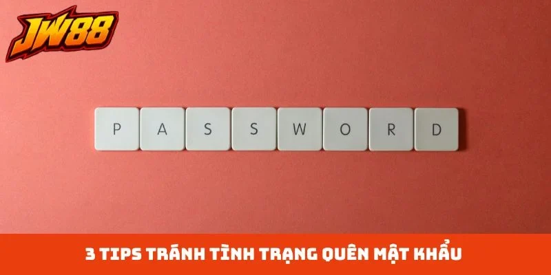 3 tips tránh tình trạng quên mật khẩu