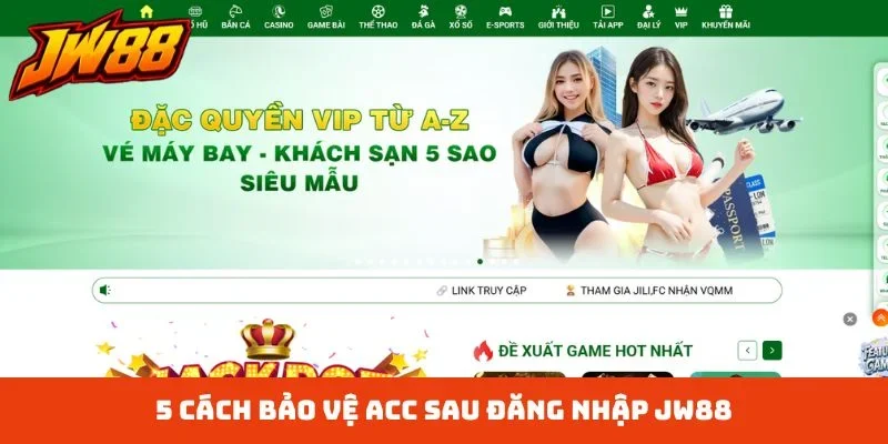 5 cách bảo vệ acc sau đăng nhập JW88