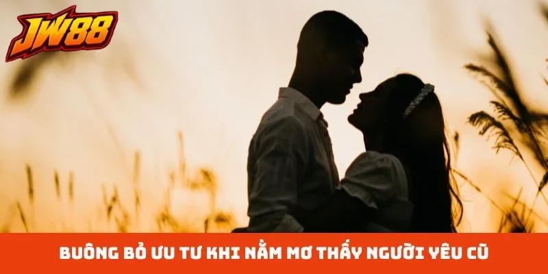 Buông bỏ ưu tư khi nằm mơ thấy người yêu cũ