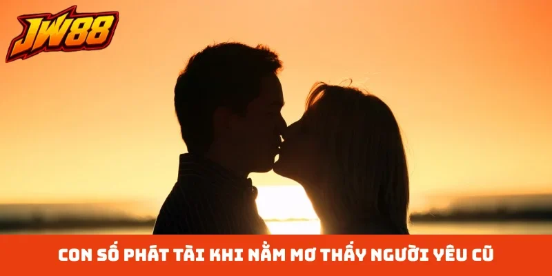 Con số phát tài khi nằm mơ thấy người yêu cũ