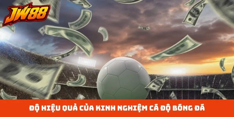 Độ hiệu quả của kinh nghiệm cá độ bóng đá