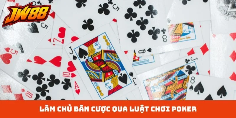Làm chủ bàn cược qua luật chơi poker