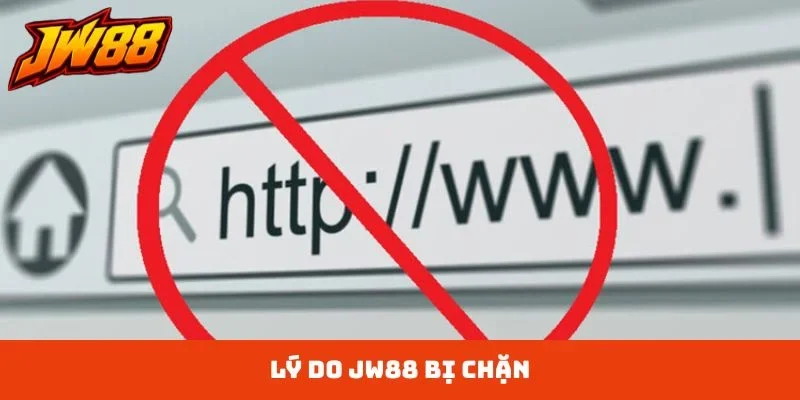 Lý do JW88 bị chặn