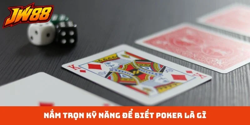 Nắm trọn kỹ năng để biết Poker là gì