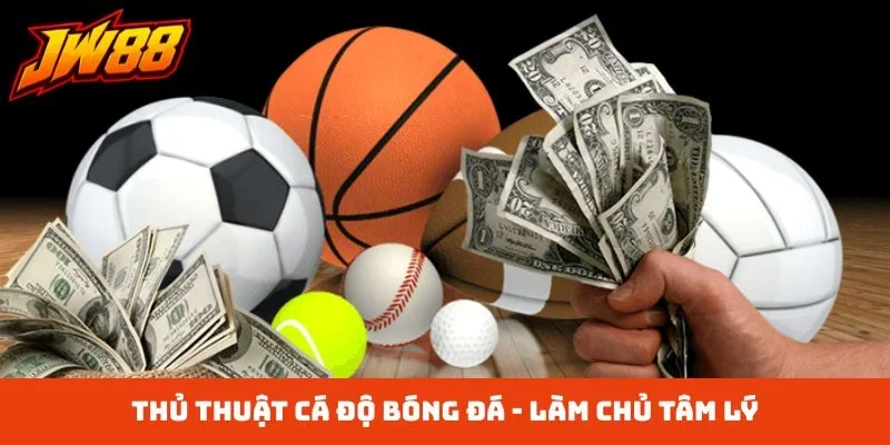 Thủ thuật cá độ bóng đá - Làm chủ tâm lý