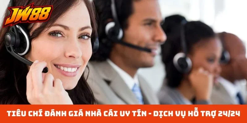 Tiêu chí đánh giá nhà cái uy tín - Dịch vụ hỗ trợ 24/24