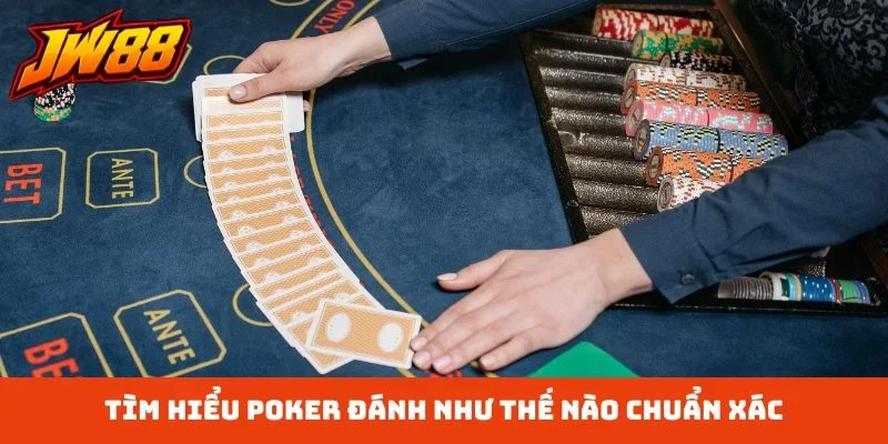 Tìm hiểu Poker đánh như thế nào chuẩn xác
