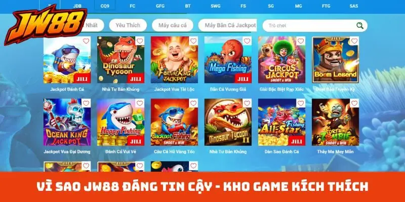 Vì sao JW88 đáng tin cậy - Kho game kích thích